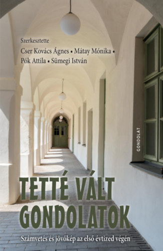 Mátay Mónika, Pók Attila, Sümegi István Cser Kovács Ágnes - Tetté vált gondolatok - Számvetés és jövőkép az első évtized végén