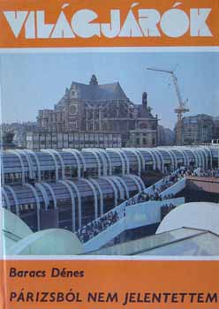 Baracs Dénes - Párizsból nem jelentettem (világjárók)