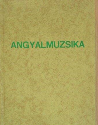 Angyalmuzsika - Vall�si dal-melodr�ma-szaval�k�rus-k�non �s gy�jtem�ny