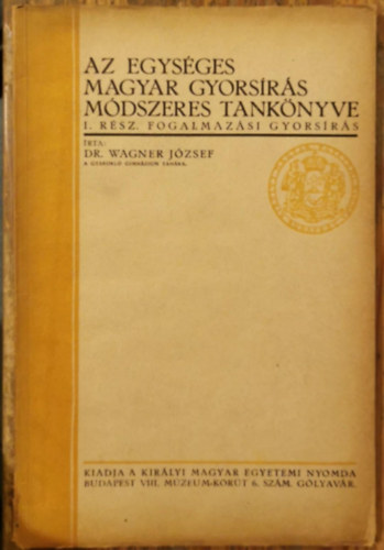 Dr. Wagner Jzsef - Az egysges magyar gyorsrs mdszeres tanknyve I. rsz fogalmazsi gyorsrs