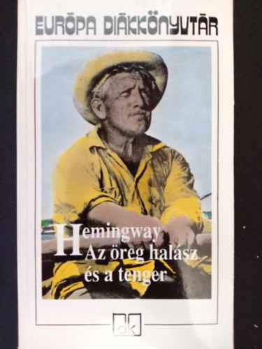 Ernest Hemingway - Az reg halsz s a tenger / Indin tbor / Brgyilkosok / tven rongy / Wyomingi bor / Francis Macomber rvid boldogsga / A Kilimandzsr hava / Aki nem adja meg magt (Eurpa Dikknyvtr gyjtemnyes kiadvny)