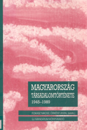 Fokasz Nikosz-rkny Antal - Magyarorszg trsadalomtrtnete 1945-1989 I-II.
