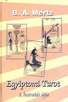 B.A. Mertz - Egyiptomi tarot-A beavatás útja