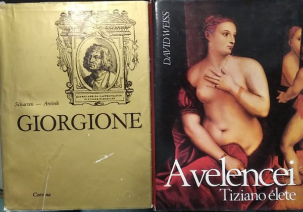 Scharten-Antink, David Weiss - 2 db m�, fest�k �letrajza: A velencei - Tiziano �lete+ Giorgione