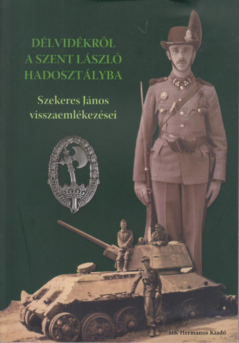 Szekeres János - Délvidékről a Szent László hadosztályba