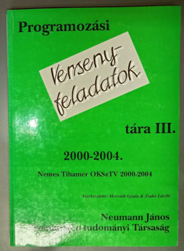 Zsakó László Horváth Gyula (szerk.) - Programozási versenyfeladatok tára III. (2000-2004)