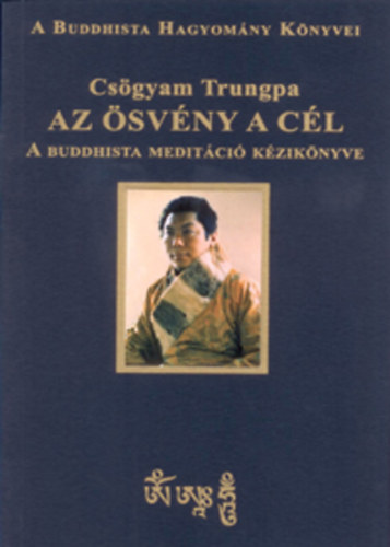 Cs�gyam Trungpa - Az �sv�ny a c�l - A buddhista medit�ci� k�zik�nyve