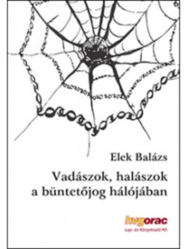 Vad�szok, hal�szok a b�ntet�jog h�l�j�ban