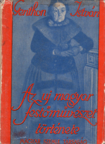 Genthon Istv�n - Az �j magyar fest�m�v�szet t�rt�nete 1800-t�l napjainkig