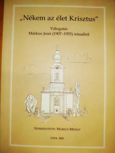 Mrkus Mihly - "Nkem az let Krisztus" - vlogats Mrkus Jen (1907-1955) rsaibl