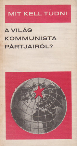 Fencsik Lszl - Mit kell tudni a vilg kommunista prtjairl?