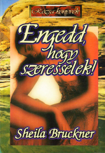 Sheila Bruckner - Engedd, hogy szeresselek!