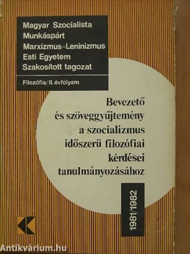 Kovács Ferenc; Farkas Endre; Bayer József; Lukács József; Ancsel Éva - Bevezető és szöveggyűjtemény a szocializmus időszerű filozófiai kérdései tanulmányozásához 1981/1982