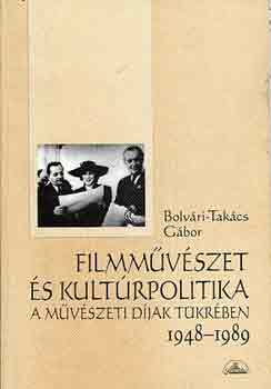 Bolv�ri-Tak�cs G�bor - Filmm�v�szet �s kult�rpolitika a m�v�szeti d�jak t�kr�ben 1948-1989