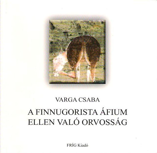 Varga Csaba - A finnugorista �fium ellen val� orvoss�g