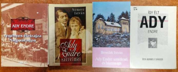 Benedek István, Nemere István, Péter I. Zoltán Borbély Sándor ( szerk. ) - 4 db Ady Endre könyv:Ady regényes életrajza..,Ady Endre szerelmei,Ady E szerelmei és házassága,Így élt Ady Endre