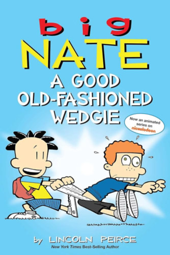 Lincoln Peirce - Big Nate: A Good Old-Fashioned Wedgie