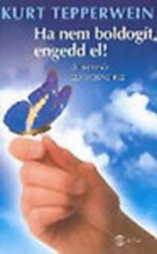 Kurt Tepperwein - Ha nem boldogt, engedd el! (t a bels szabadsghoz)
