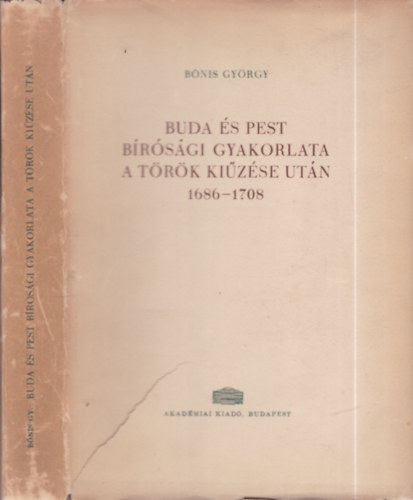 B�nis Gy�rgy - Buda �s Pest b�r�s�gi gyakorlata a t�r�k ki�z�se ut�n 1686-1708.