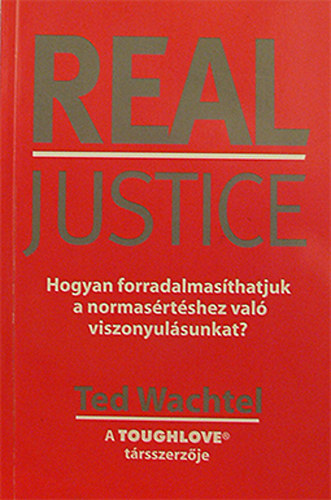 Ted Wachtel - Real Justice - Hogyan forradalmas�thatjuk a normas�rt�shez val� viszonyunkat?