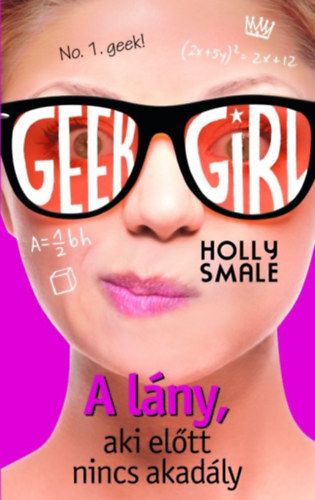 Holly Smale - Geek girl 5 - A l�ny, aki el�tt nincs akad�ly