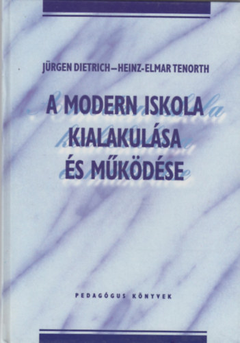 Heinz-Elmar Tenorth Jrgen Dietrich - A modern iskola kialakulsa s mkdse