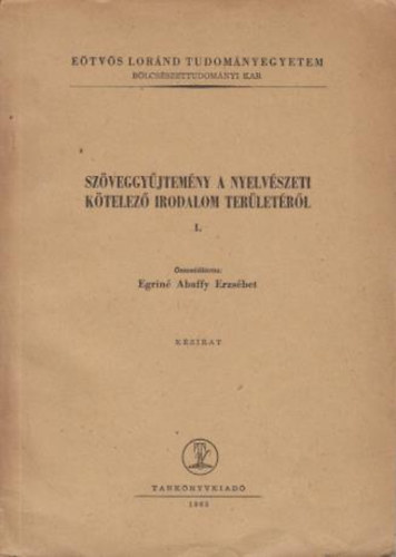 Egrin Abaffy Erzsbet  (sszelltotta) - Szveggyjtemny a nyelvszeti ktelez irodalom terletrl I.