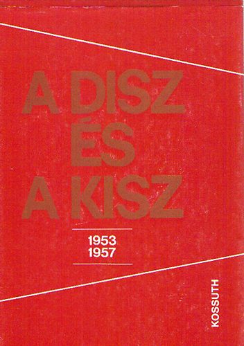 Feitl István; Ólmosi Zoltán - A DISZ és a KISZ 1953-1957