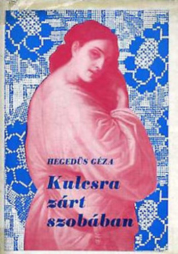 Hegedűs Géza - Kulcsra zárt szobában