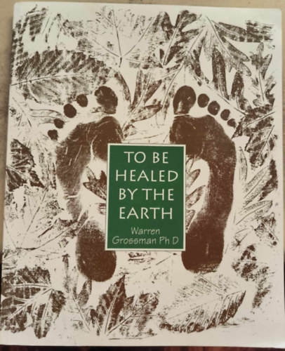 Warren Grossman - To be Healed by the Earth