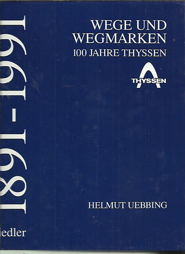 Helmut. Uebbing - Wege und Wegmarken. 100 Jahre Thyssen