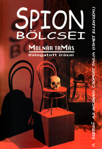 Moln�r Tam�s - Spion b�lcsei (V�logat�s a Magyar Nemzetnek �s az asztalfi�knak �rt publicisztik�kb�l) (Dedik�lt)
