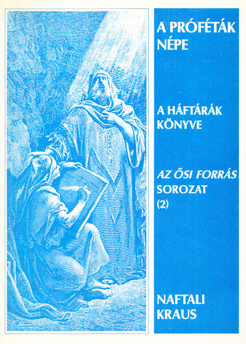 Naftali Kraus - A Próféták népe - A Háftárák Könyve (Az Ősi Forrás sorozat 2.) - Dedikált
