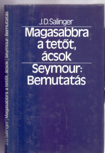 J. D. Salinger - Magasabbra a tet�t, �csok! / Seymour: Bemutat�s (Ford�totta: Lengyel P�ter / Tandori Dezs�)
