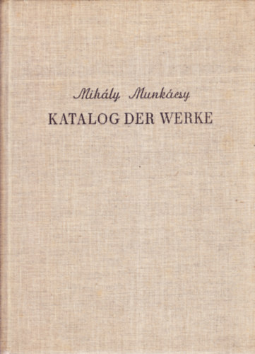 Prof. L. Végvári (szerk.) - Mihály Munkácsy - Katalog der Werke (Munkácsy Mihály műveinek katalógusa)