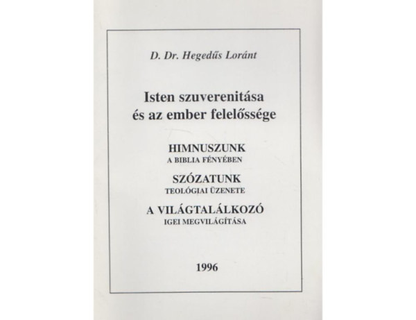 Dr. Hegeds Lornt - Isten szuverenitsa s az ember felelssge