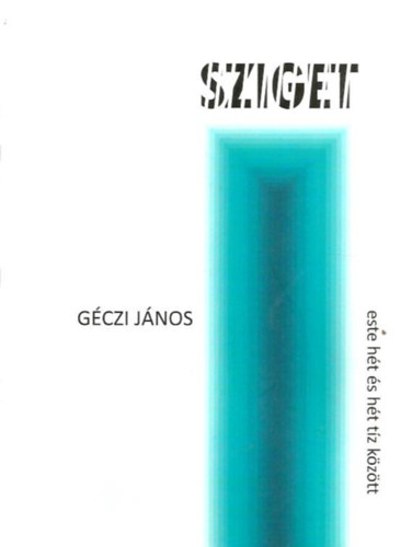 Géczi János - Sziget, este hét és hét tíz között
