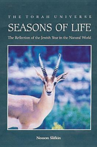 Nosson Slifkin - Seasons of Life - The Torah Universe - The Reflection of the Jewish Year in the Natural World (Targum Press)