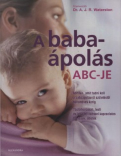 Dr. A.j.r. Waterston - A babapols ABC-je - Minden, amit tudni kell a babapolsrl szletstl hromves korig