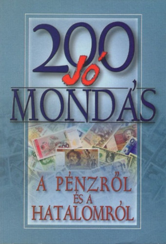 200 j� mond�s a p�nzr�l �s a hatalomr�l