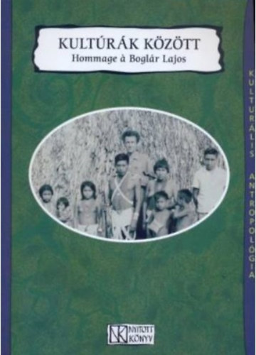A.Gergely-Papp-Prónai (szerk.) - Kultúrák között - Hommage á Boglár Lajos (Kulturális antropológia) CD nélkül