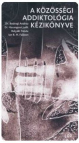 Dr. Bodrogi Andrea Dr. Harangozó Judit Bulyáki Tünde Ian R. H. Falloon - A közösségi addiktológia kézikönyve