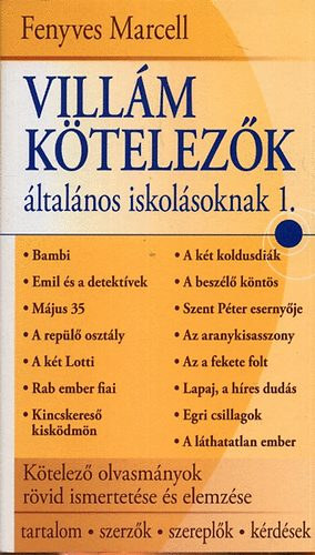 Fenyves Marcell - Villám kötelezők általános iskolásoknak 1. KÖTELEZŐ OLVASMÁNYOK RÖVID ISMERTETÉSE ÉS ELEMZÉSE