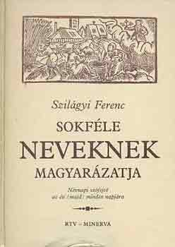 Szilgyi Ferenc - Sokfle neveknek magyarzatja