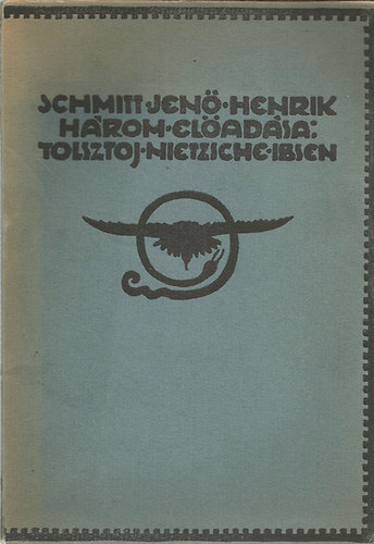 Schmitt Jenő Henrik - Három előadás-Tolsztoj, Nietzsche, Ibsen (Nagy Sándor rajzaival)