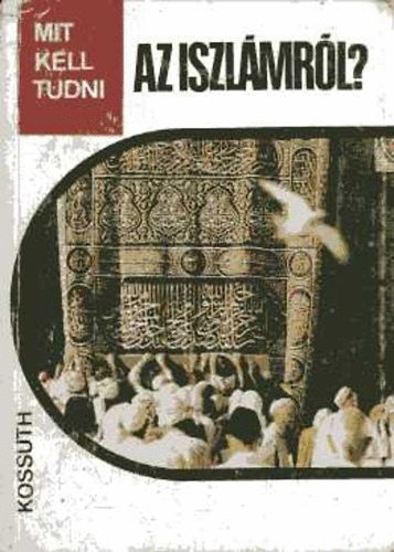 Rostoványi Zsolt - Mit kell tudni az iszlámról