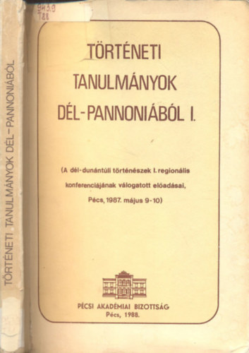 Trtneti tanulmnyok Dl-Pannnibl I. (A dl-dunntli trtnszek I. regionlis konferencijnak vlogatott eladsai Pcsen, 1987. mjus 9-10.)