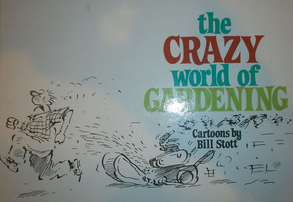 Bill Stott - The Crazy World of Gardening