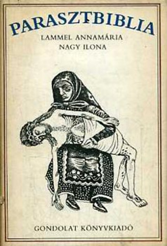 Lammel Annam�ria Nagy Ilona - Parasztbiblia - Magyar n�pi biblikus t�rt�netek (Somogyi Gy�z� rajzaival)