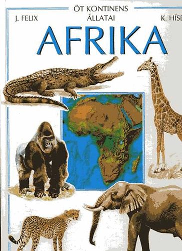 Jiri Felix - �t kontinens �llatai - Afrika